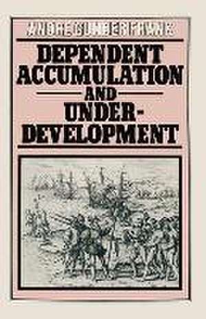 Dependent Accumulation and Underdevelopment de Andre Gunder Frank