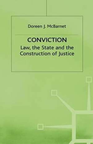 Conviction: The Law, the State and the Construction of Justice de D. McBarnet