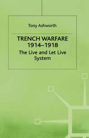 Trench Warfare 1914–1918: The Live and Let Live System de A. E. Ashworth