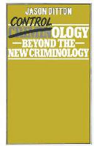 Controlology: Beyond the New Criminology de J.R. Ditton