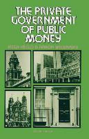 The Private Government of Public Money: Community and Policy inside British Politics de Hugh Heclo