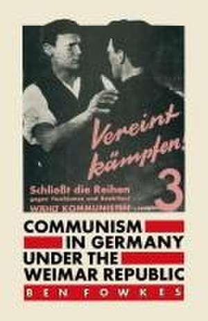 Communism in Germany under the Weimar Republic de Ben Fowkes