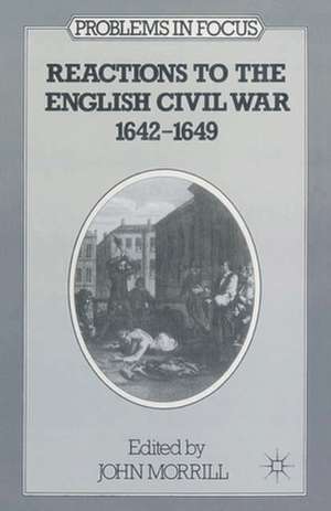 Reactions to the English Civil War, 1642-49 de J. S. Morrill