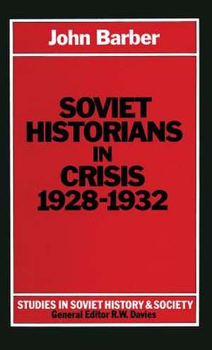 Soviet Historians in Crisis, 1928-1932 de John Barber