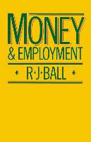 Money and Employment de R. J. Ball