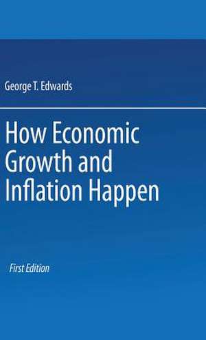 How Economic Growth and Inflation Happen de George T Edwards