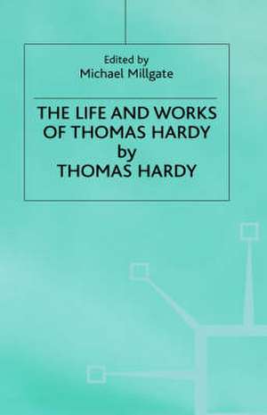 The Life and Work of Thomas Hardy de Thomas Hardy