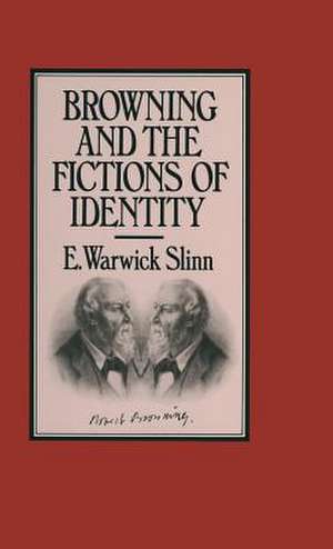 Browning and the Fictions of Identity de Slinn E Warwick