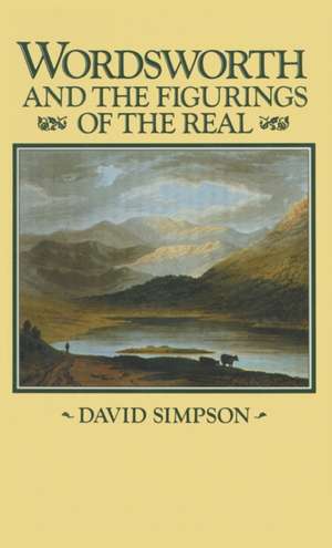 Wordsworth and the Figurings of the Real de David Simpson