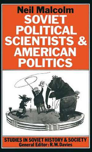 Soviet Political Scientists and American Politics de Neil Malcolm