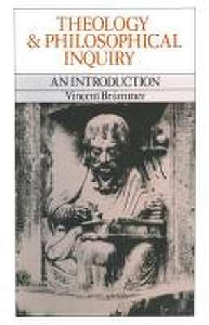 Theology and Philosophical Inquiry: An Introduction de Vincent Brummer