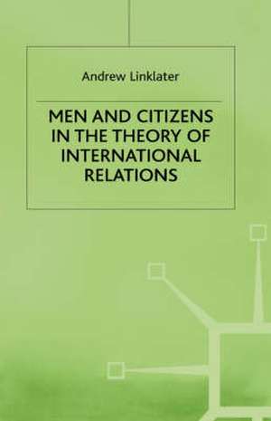 Men and Citizens in the Theory of International Relations de Andrew Linklater