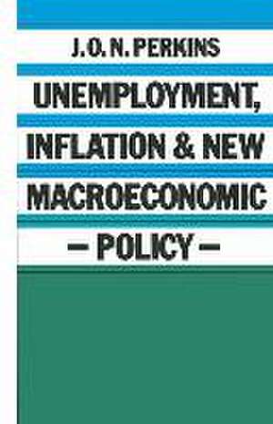 Unemployment, Inflation and New Macroeconomic Policy de J. O. N. Perkins