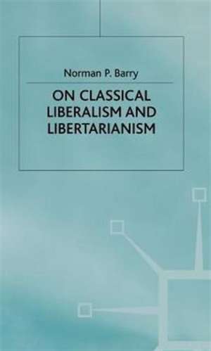 On Classical Liberalism and Libertarianism de Norman Barry