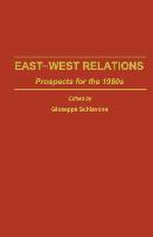 East-West Relations: Prospects for the 1980s de Giuseppe Schiavone