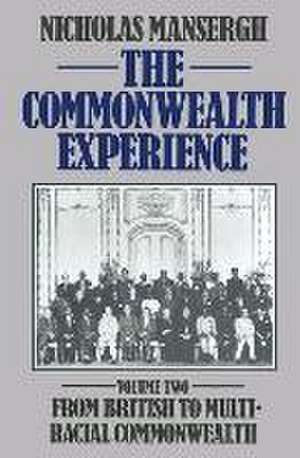 The Commonwealth Experience: Volume Two: From British to Multiracial Commonwealth de Nicholas Mansergh