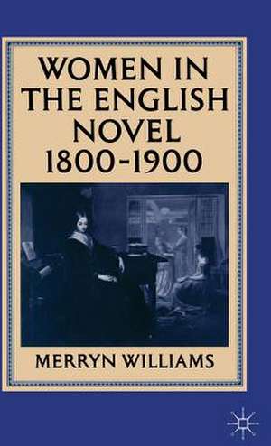 Women in the English Novel, 1800–1900 de Merryn Williams