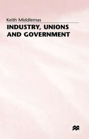 Industry, Unions and Government: Twenty-One Years of NEDC de Keith Middlemas