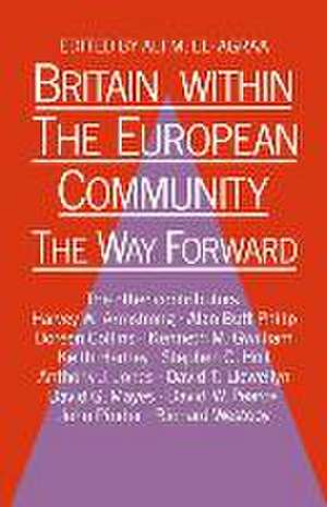 Britain within the European Community: The Way Forward de A. M. El-Agraa