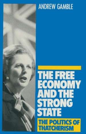 The Free Economy and the Strong State: The Politics of Thatcherism de Andrew Gamble