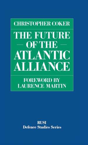 The Future of the Atlantic Alliance de Christopher Coker