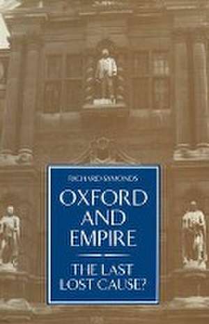 Oxford and Empire: The Last Lost Cause? de Richard Symonds