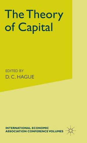 The Theory of Capital: Proceedings of a Conference held by the International Economic Association de F A Lutz