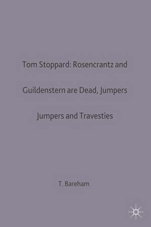 Tom Stoppard: Rosencrantz and Guildenstern are Dead, Jumpers and Travesties de T. Bareham