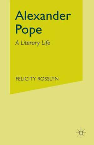 Alexander Pope: A Literary Life de Felicity Rosslyn