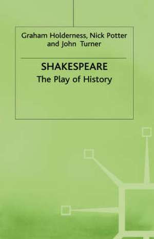 Shakespeare: The Play of History de G. Holderness