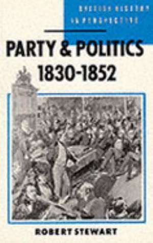 Party and Politics, 1830–1852 de Robert Stewart