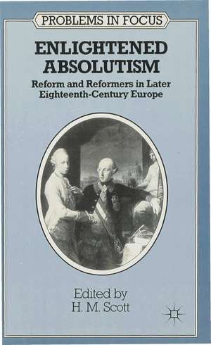 Enlightened Absolutism: Reform and Reformers in Later Eighteenth-Century Europe de H.M. Scott