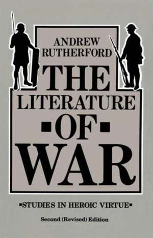 The Literature of War: Studies in Heroic Virtue de Andrew Rutherford