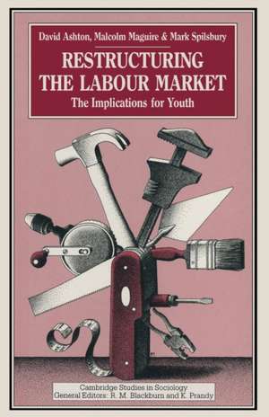 Restructuring the Labour Market: The Implications for Youth de D. Ashton