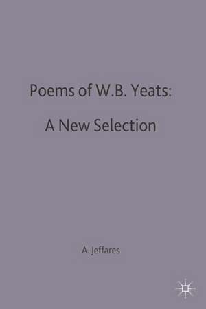 Poems of W.B. Yeats: A New Selection de A. Norman Jeffares