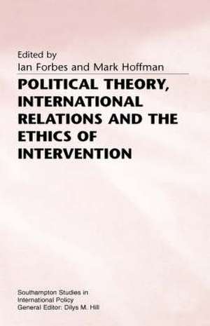 Political Theory, International Relations, and the Ethics of Intervention de Ian Forbes