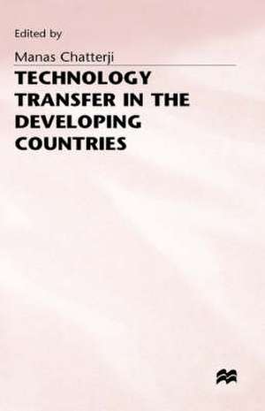 Technology Transfer in the Developing Countries de Manas Chatterji