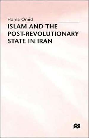 Islam and the Post-Revolutionary State in Iran de Homa Omid