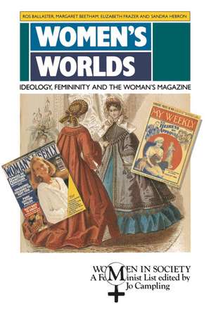 Women's Worlds: Ideology, Femininity and Women's Magazines de Ros Ballaster