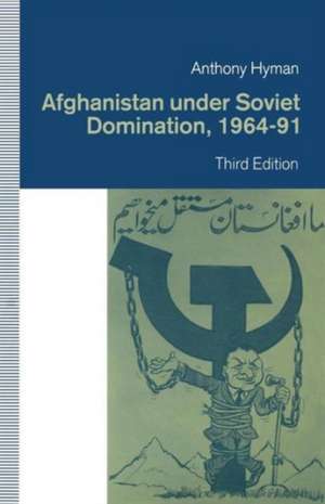 Afghanistan under Soviet Domination, 1964–91 de Anthony Hyman