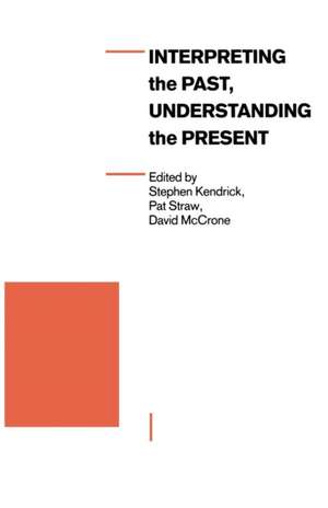 Interpreting the Past, Understanding the Present de Stephen Kendrick