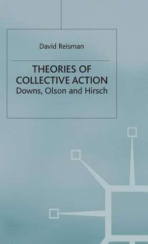 Theories of Collective Action: Downs, Olson and Hirsch de D. Reisman