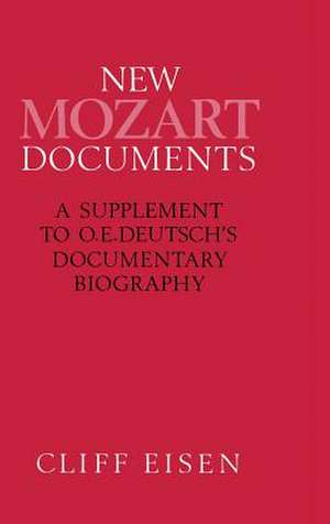 New Mozart Documents: A Supplement to O.E.Deutsch’s Documentary Biography de Cliff Eisen