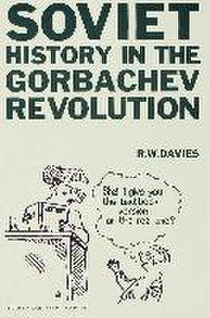 Soviet History in the Gorbachev Revolution de R. W. Davies