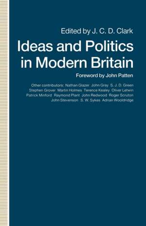 Ideas and Politics in Modern Britain de J. C. D. Clark