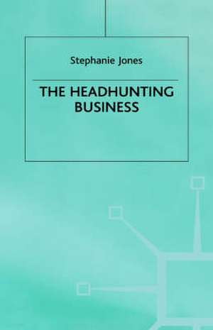 The Headhunting Business de Stephanie Jones