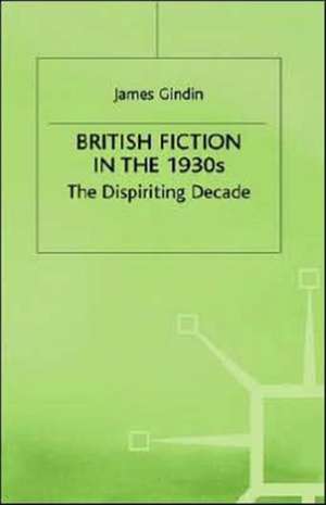 British Fiction in the 1930s: The Dispiriting Decade de James Gindin