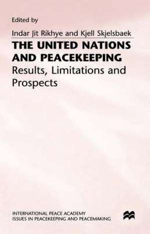 The United Nations and Peacekeeping: Results, Limitations and Prospects - The Lessons of 40 Years of Experience de Indar Jit Rikhye