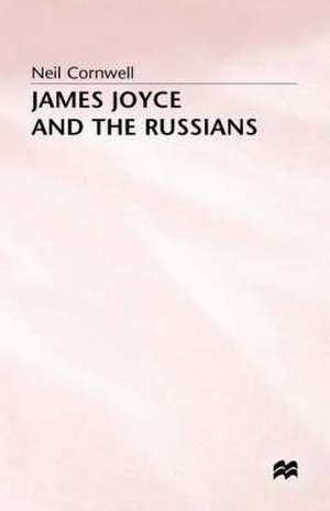 James Joyce and the Russians de Neil Cornwell