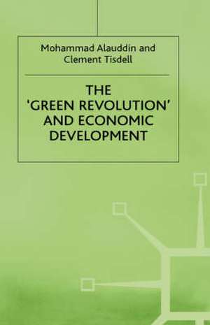 The ‘Green Revolution’ and Economic Development: The Process and its Impact in Bangladesh de M. Alauddin